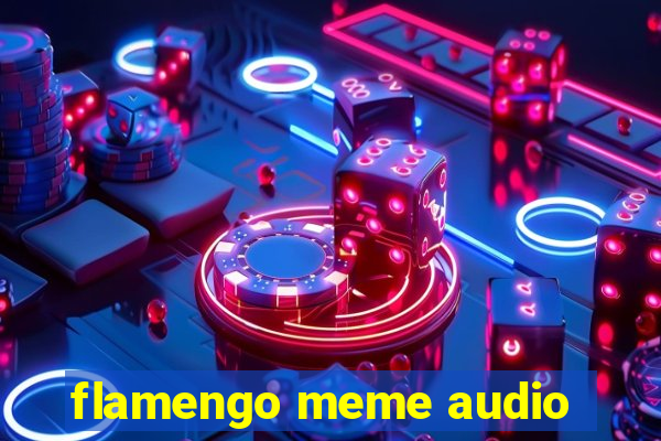 flamengo meme audio